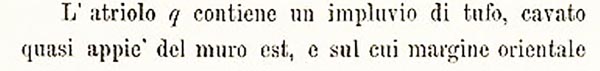 VI.15.1 Pompeii. 1898. Description of rooms by Sogliano.
See Sogliano, A. La Casa dei Vettii in Pompei in Mon. Ant. 1898, p.267.
(Note the room numbers are different from ours on pompeiiinpictures).
