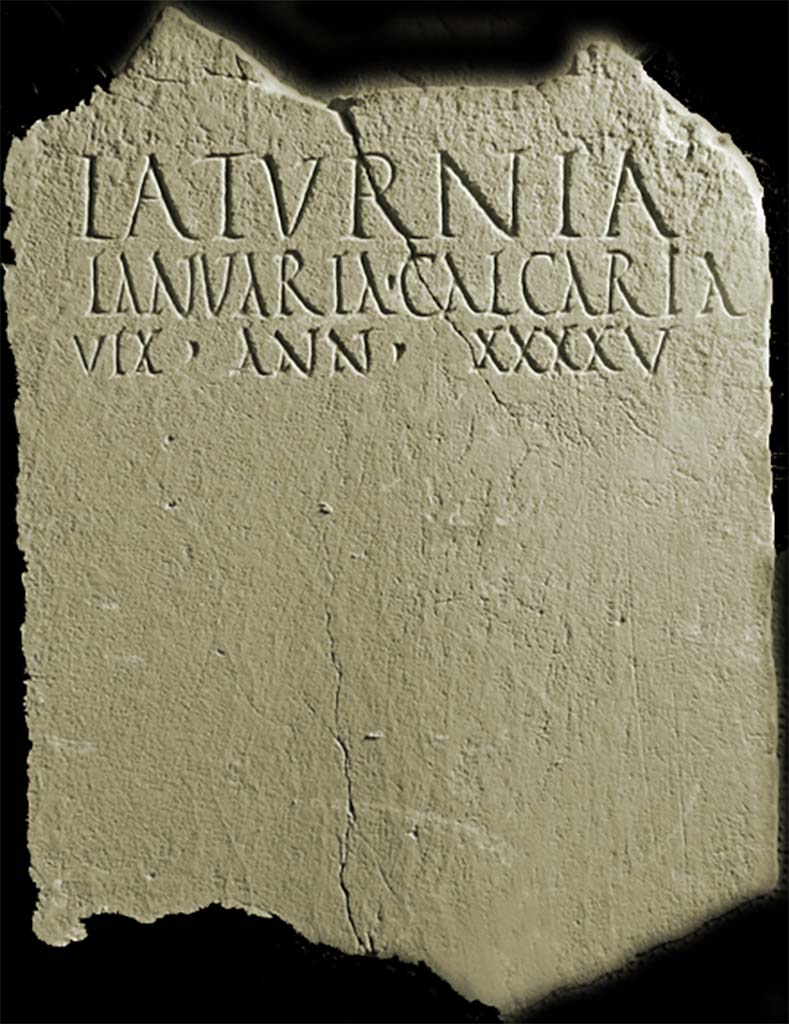 Fondo Santilli. Marble columella of Laturnia Ianuaria Calcaria'
Now in Naples Archaeological Museum. Inventory number 123261.
With circular hole near the base, found in the area between wall and tomb, 0.88m high, 0.31m wide, with red letters, written carelessly:

LATVRNIA
lANVARIA CALCARIA
VIX ANN XXXXV

Laturnia
Ianuaria Calcaria
vix(it) ann(is) XXXXV

Burial of a freeborn person.
See Notizie degli Scavi di Antichità, 1894, p. 15 no. 5
