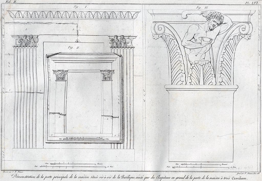 According to Piranesi this shows a –
“Démonstration de la porte principale de la maison située vis-à-vis de la Basilique, ainsi du Chapiteau en grand de la porte de la maison a trois Cavedium.” 
See Piranesi, F, 1804. Antiquités de la Grande Grèce : Tome II. Paris : Piranesi and Le Blanc, pl. LVI.
(Translating as –
“Demonstration of the main door of the house located opposite the Basilica, as well as the large capital of the door of the house with three Cavaedium (atriums).
Fig. 1 appears to show the doorway of the house facing the Basilica so must be the same as the capital shown by Piranesi (above) at VI.2.4, House of Sallust/Acteon. It appears to show that the left capital is missing along with the top of the doorway. The right capital would have been still in situ, which would appear to agree with the findings of VI.2.4.
Fig. 2 appears to show a doorway with doorway damaged and capitals no longer in situ, presumably the House of the three atriums (VI.17.16/17 and 13?) as the capitals are the same as that shown enlarged in fig. 3. 
Fig. 3 appears to show the capitals in more detail and would appear to be from the doorway at VI.17.17 of the House of the three atriums (VI.17.16/17 and 13?).