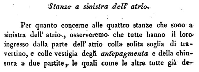 VII.4.57 Pompeii. Rooms to the left of the atrium Avellino’s description of 4 rooms.
See Avellino, F. M. Descrizione di una Casa Pompejana Disotterrata in Pompeii nell’anno 1831, 1832, 1833 la terza alle spalle del tempio della Fortuna Augusta. Naples, 1837, (p.16).