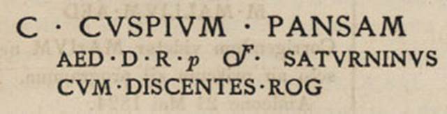 VII.4.61 Pompeii. Inscription as recorded in CIL IV 275. According to Epigraphik-Datenbank Clauss/Slaby (See www.manfredclauss.de) this reads
C(aium) Cuspium Pansam
aed(ilem) d(ignum) r(ei) p(ublicae) o(ro) v(os) f(aciatis) Saturninus
cum discentes rog(at)       [CIL IV 275 (p 194) = D 06419e