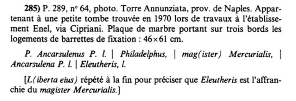 Tomba nei pressi cabina ENEL. Description of inscription shown in AE 1992.
This suggests that 
« L(iberta eius) répété à la fin pour préciser que Eleutheris est l'affranchie du magister Mercurialis.»
“L(iberta eius) repeated at the end to clarify that Eleutheris is the freedwoman of the magister Mercurialis.”
See L'Année épigraphique 1992, p. 93, no. 285.