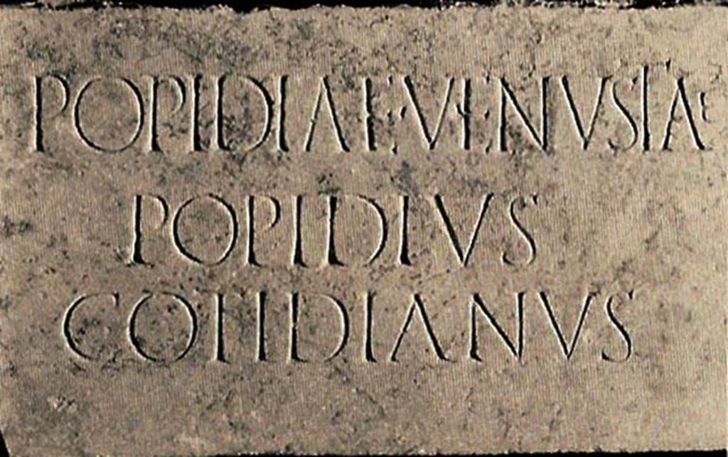 FPStreet Pompeii. Plaque of Popidia Venusta and Popidius Cotidianus.
This had the inscription
POPIDAE VENVSTAE
POPIDIVS
COTIDIANVS
See D’Ambrosio A. and De Caro S., 1988. Römische Gräberstraßen. München: C.H.Beck. p. 277, Taf 39f.