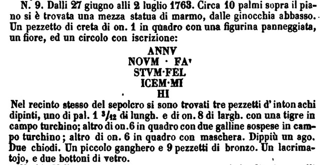 HGW04a Pompeii. 27th June to 2nd July 1763. Enclosure separating HGW04a and HGW04.
La Vega describes finding three paintings of a tiger on a blue background, two hanging cockerels and a mask.
He also describes a piece of decorated clay with an inscription.
See Fiorelli G., 1860. Pompeianarum antiquitatum historia, Vol. 1: 1748 - 1818, Naples, 2 Addenda, p. 113, no. 9.