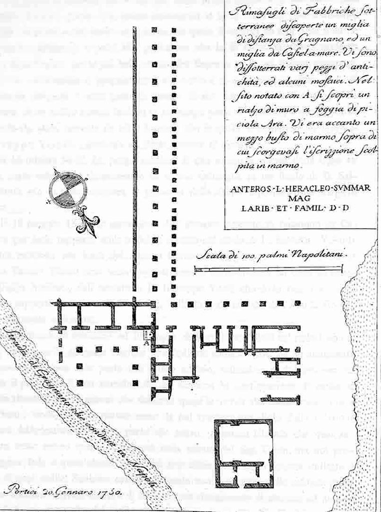 Villa del Fauno plan. 20th January 1750. 
La planimetria della villa di Karl Weber del 1750 che mostra il luogo di ritrovamento del busto e la targa di marmo inscritta. 
Rimasugli di Fabbriche sotterraneo discoperta un miglia di distanza da Gragnano ed un miglia da Castel-a-mare. Vi sono dissotterrati varj pezzi d'antichità, ed alcuni mosaici. Nel sito notato con A si scopri un rialzo di mura a foggia di piciola ara. Vi era accanto un mezzo busto di marmo sopra di cui scorgevasi l'iscrizzione scolpita in marmo:
ANTEROS L HERACLEO SVMMAR
MAG
LARIB ET FAMIL D D
Portici 20 Gennaro 1750.
Karl Weber's plan of the villa in 1750 showing the find place of the bust and inscribed marble plaque. 
Remains of an underground building discovered a mile away from Gragnano and a mile from Castel-a-mare. There are several pieces of antiquity unearthed, and some mosaics. In the site noted with A was discovered a wall in the shape of a small altar. Next to it there was a marble half-bust above which one could see the inscription carved in marble:
ANTEROS L HERACLEO SVMMAR
MAG
LARIB ET FAMIL D D
Portici 20th January 1750.
https://www.wikiwand.com/en/Stabiae