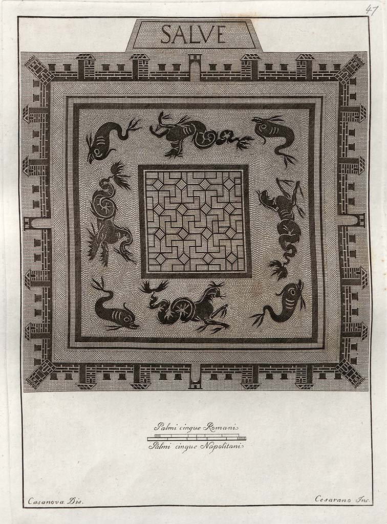 VI.1.7/25, Pompeii. pre-1808. Floor mosaic, numbered 41 in Gli Ornati. 
According to Gli Ornati 1838: –
No.41. Bello era il pavimento riportato sotto questo numero. 
Nel mezzo sembra espresso un seno di mare con pesci guizzanti e mostri marini, chiuso dalle mura di una Città turrita ai quattro angoli, e con quattro porte dischiuse in mezzo de' quattro lati.
Alla parte esterna di uno di questi leggesi in caratteri cubitali il cordiale motto SALVE, motto che ha dato nome all’abitazione del Salve tanto rinomata in Pompei, per essersi in quella il pavimento rinvenuto. Incisione del Cesarano.
See Gli ornati delle pareti ed i pavimenti delle stanze dell'antica Pompei incisi in rame: 1838, mosaici pl.41, 
And in Gli ornati delle pareti ed i pavimenti delle stanze dell'antica Pompei incisi in rame: pt.2, 1808.
(Translation: “41. The floor, reported under this number, was beautiful.  
A sea scene seemed to be expressed in the middle, with darting fish and sea monsters, closed by the walls of a turreted city at the four corners, and with four doors opening in the middle of the four sides.
On the outside of one of these, the cordial motto SALVE could be read in capital letters, the motto that gave its name to the House of Salve, so renowned in Pompeii, in which the floor was found. Engraving by Cesarano.”)